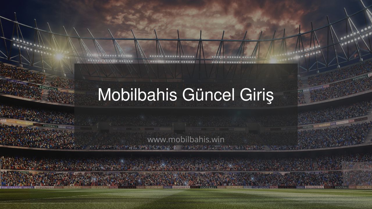 Mobilbahis Güncel Giriş